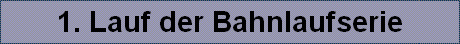 1. Lauf der Bahnlaufserie