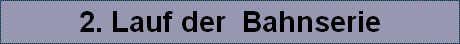 2. Lauf der  Bahnserie